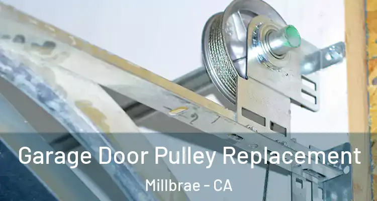  Garage Door Pulley Replacement Millbrae - CA