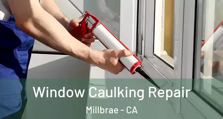  Window Caulking Repair Millbrae - CA